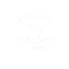 Tu es ma personne