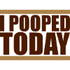 I Pooped Today