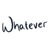 Whatever