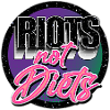 Riots Not Diets