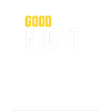 GOOD NIGH'T