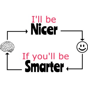 I'll be nicer, if you'll be smarter