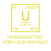 I'M RADIOACTIVE! KEEP YOUR DISTANCE!