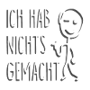 ICH HAB NICHTS GEMACHT