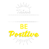 Pensez positif, soyez positif