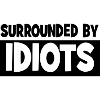 Surrounded by idiots