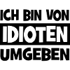 Ich bin von Idioten umgeben