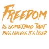Freedom is something that dies unless it’s used