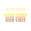 good vibes, good times