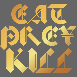 EAT PREY KILL