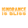 ignorance is bliss