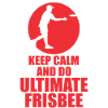 Keep Calm and Ultimate Frisbee