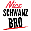 Nice Schwanz Bro