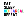 Theatre Gift : eat,sleep,rehearsal,repeat