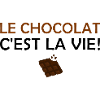 Le chocolat c'est la vie