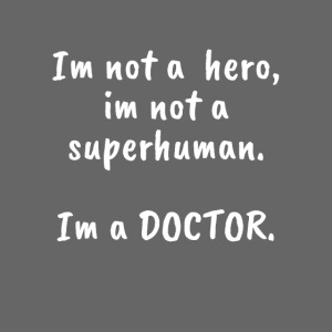 Im not a HERO im not a SUPERHUMAN Im a DOCTOR 1