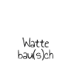 Wattebau(s)ch Bauch
