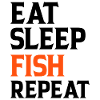 Eat Sleep Fish Repeat