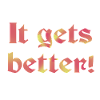 It gets better