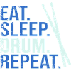 Eat. Sleep. Drum. Repeat.