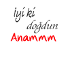 Anam iyiki dogdun