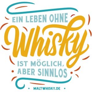 Ein Leben ohne Whisky ist möglich, aber sinnlos