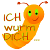 Ich wurm DICH
