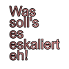 Es eskaliert eh
