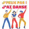 j PEUX PAS j'ai danse