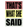 Thats what she said