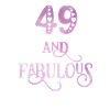 Women 49 Years Old And Fabulous 49th Birthday