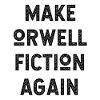 Make Orwell Fiction Again