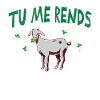 Tu me rends chèvre.