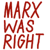 MARX WAS RIGHT