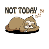 Sloth not today