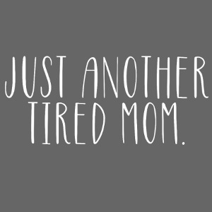 Just another tired mom.