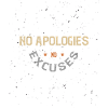 MOTTO: No apologies No excuses