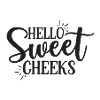 Hello Sweet Cheeks