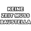 Keine zeit muss Baustella