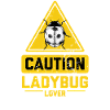 CAUTION Ladybug Lover