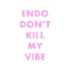Endo don't kill my vibe