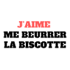 "Me beurrer la biscotte"