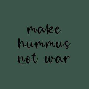 MAKE HUMMUS NOT WAR black print