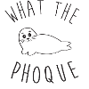 WHAT THE PHOQUE