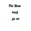The Show must go on
