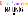 Down-Syndrom na und?