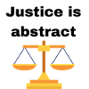 JUSTICE IS ABSTRACT
