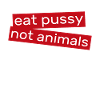 Eat pussy not animals