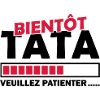 bientôt tata veuillez patienter