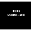 Systemrelevant Lustiger Spruch